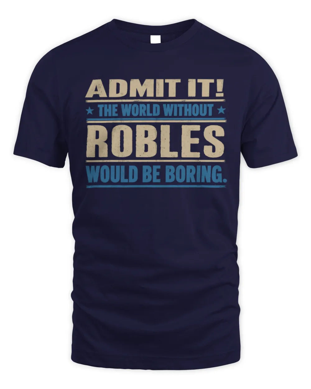 ROBLES TP68-K2-968 – Personalized Funny Quote Apparel “The World Without NAME Would Be Boring” - Unisex Standard T-Shirt - Navy