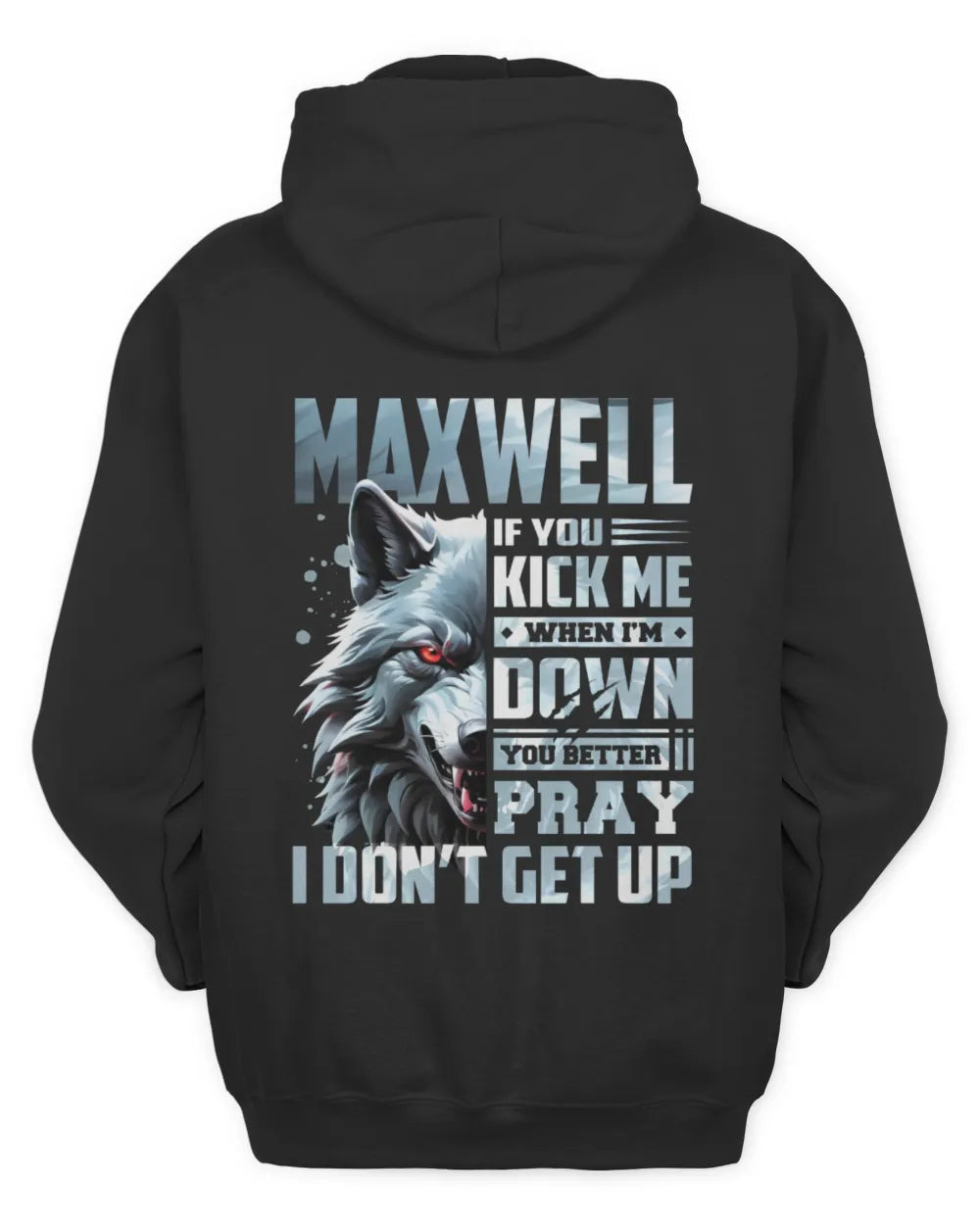 MAXWELL AP62-K4-666 - Personalized Fierce Wolf Quote Apparel “If You Kick Me When I’m Down, You Better Pray I Don’t Get Up” - Unisex Hoodie - Black