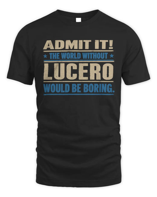 LUCERO TP68-K2-968 – Personalized Funny Quote Apparel “The World Without NAME Would Be Boring”