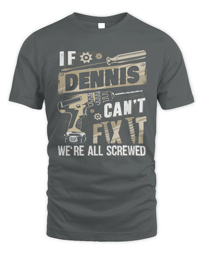 DENNIS TX03 P02 - Personalized Handyman Mechanic Shirt “If NAME Can’t Fix It, We’re All Screwed” - Unisex Standard T-Shirt - Charcoal