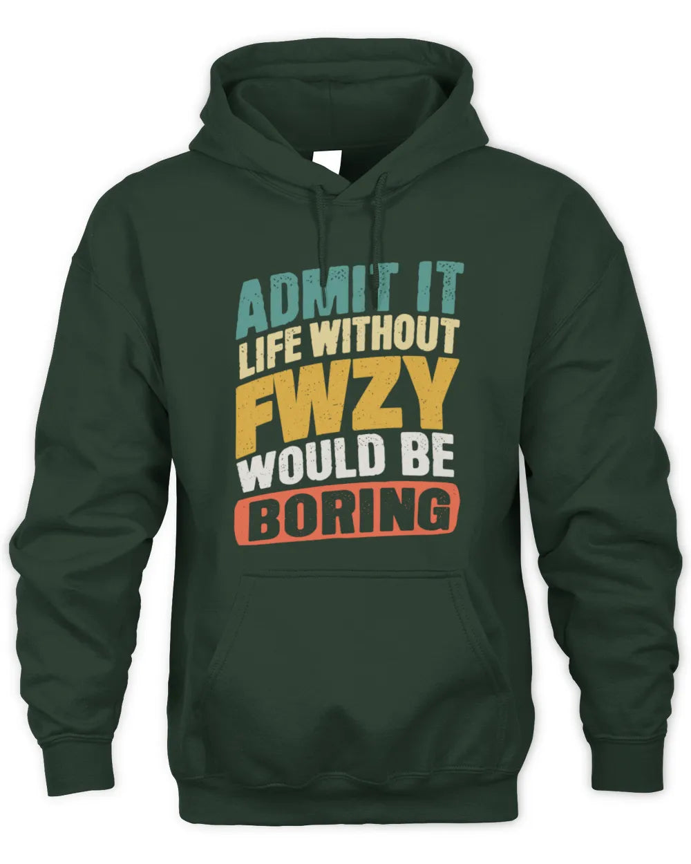 FWZY TP88-K4-229
Personalized Funny Quote Apparel “Life Without NAME Would Be Boring” - Unisex Hoodie - Forest Green