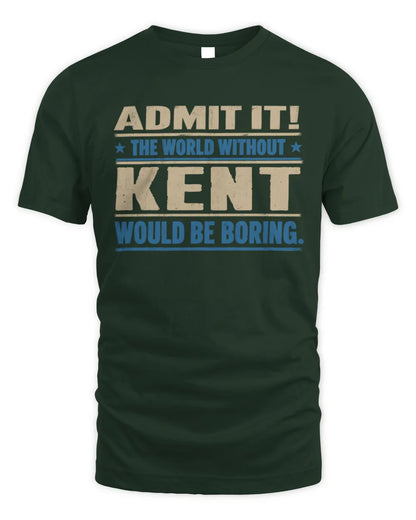 KENT TP68-K2-968 – Personalized Funny Quote Apparel “The World Without NAME Would Be Boring” - Unisex Standard T-Shirt - Forest Green