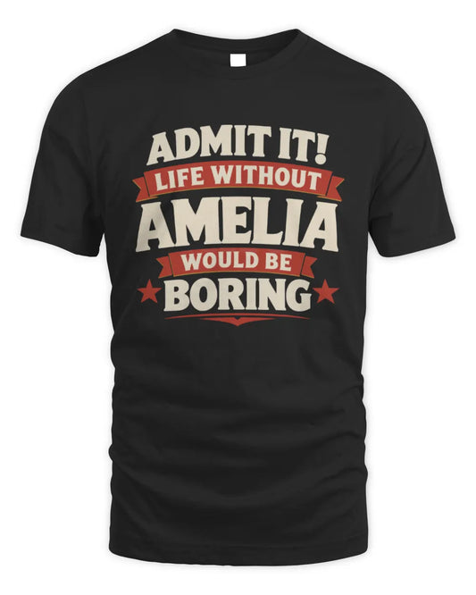 AMELIA P4 KT003 Personalized Funny Quote Apparel “Life Without NAME Would Be Boring” - Unisex Standard T-Shirt - Black