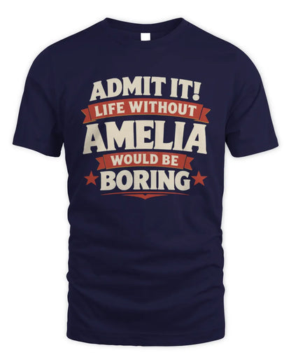 AMELIA P4 KT003 Personalized Funny Quote Apparel “Life Without NAME Would Be Boring” - Unisex Standard T-Shirt - Navy
