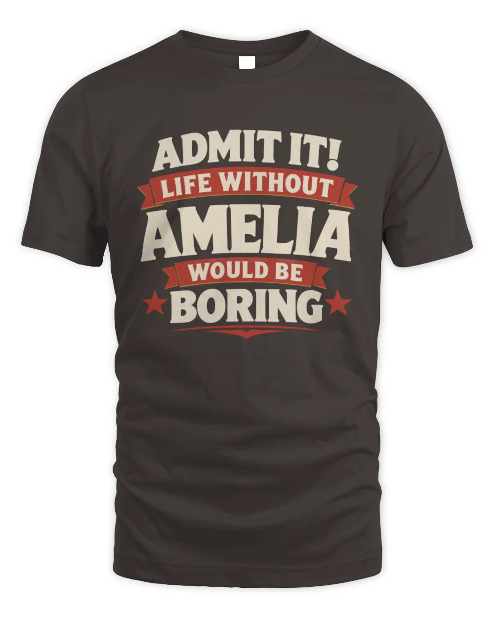 AMELIA P4 KT003 Personalized Funny Quote Apparel “Life Without NAME Would Be Boring” - Unisex Standard T-Shirt - Dark Chocolate
