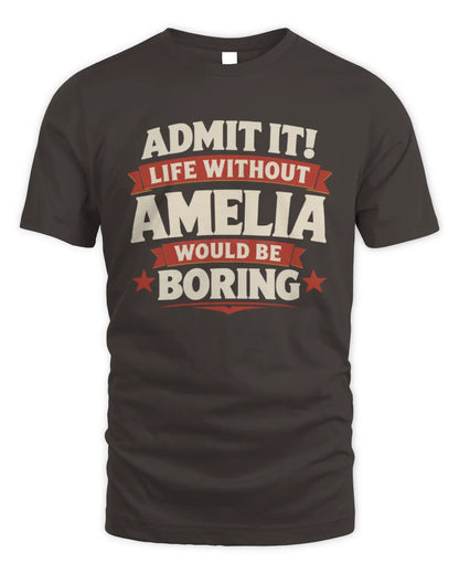 AMELIA P4 KT003 Personalized Funny Quote Apparel “Life Without NAME Would Be Boring” - Unisex Standard T-Shirt - Dark Chocolate