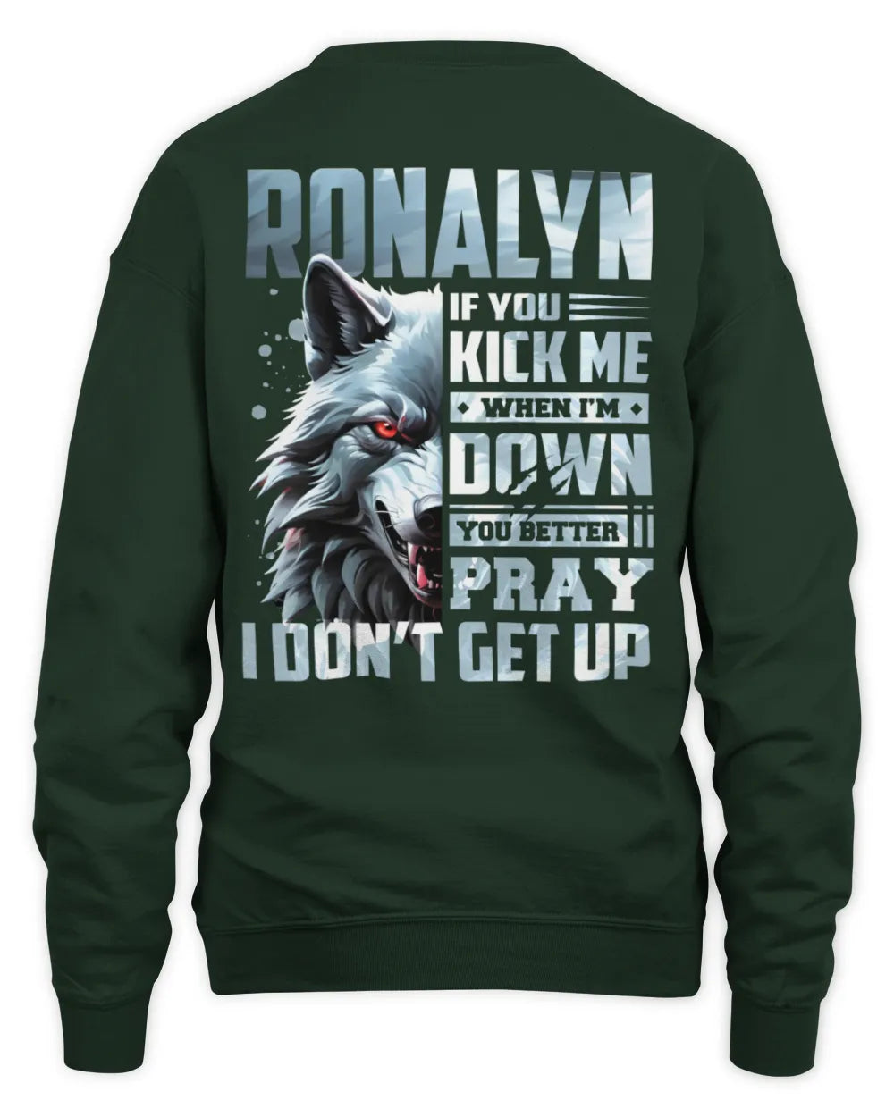 RONALYN AP62-K4-666 - Personalized Fierce Wolf Quote Apparel “If You Kick Me When I’m Down, You Better Pray I Don’t Get Up” - Unisex Sweatshirt - Forest Green