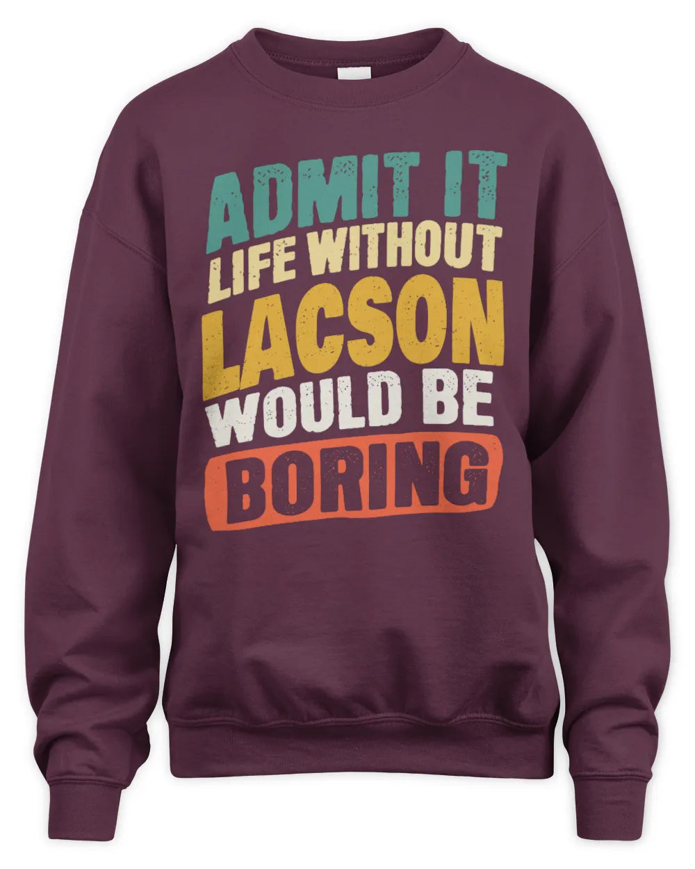 LACSON TP88-K4-229
Personalized Funny Quote Apparel “Life Without NAME Would Be Boring” - Unisex Sweatshirt - Maroon