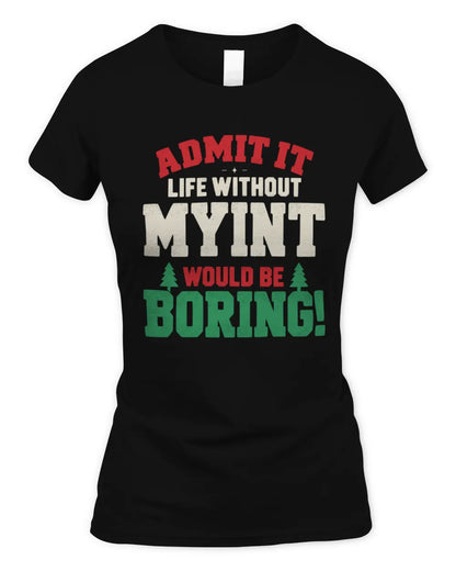 MYINT P5 TH08 Christmas T-Shirt – “Life Without NAME Would Be Boring” - Women's Standard T-Shirt - Black