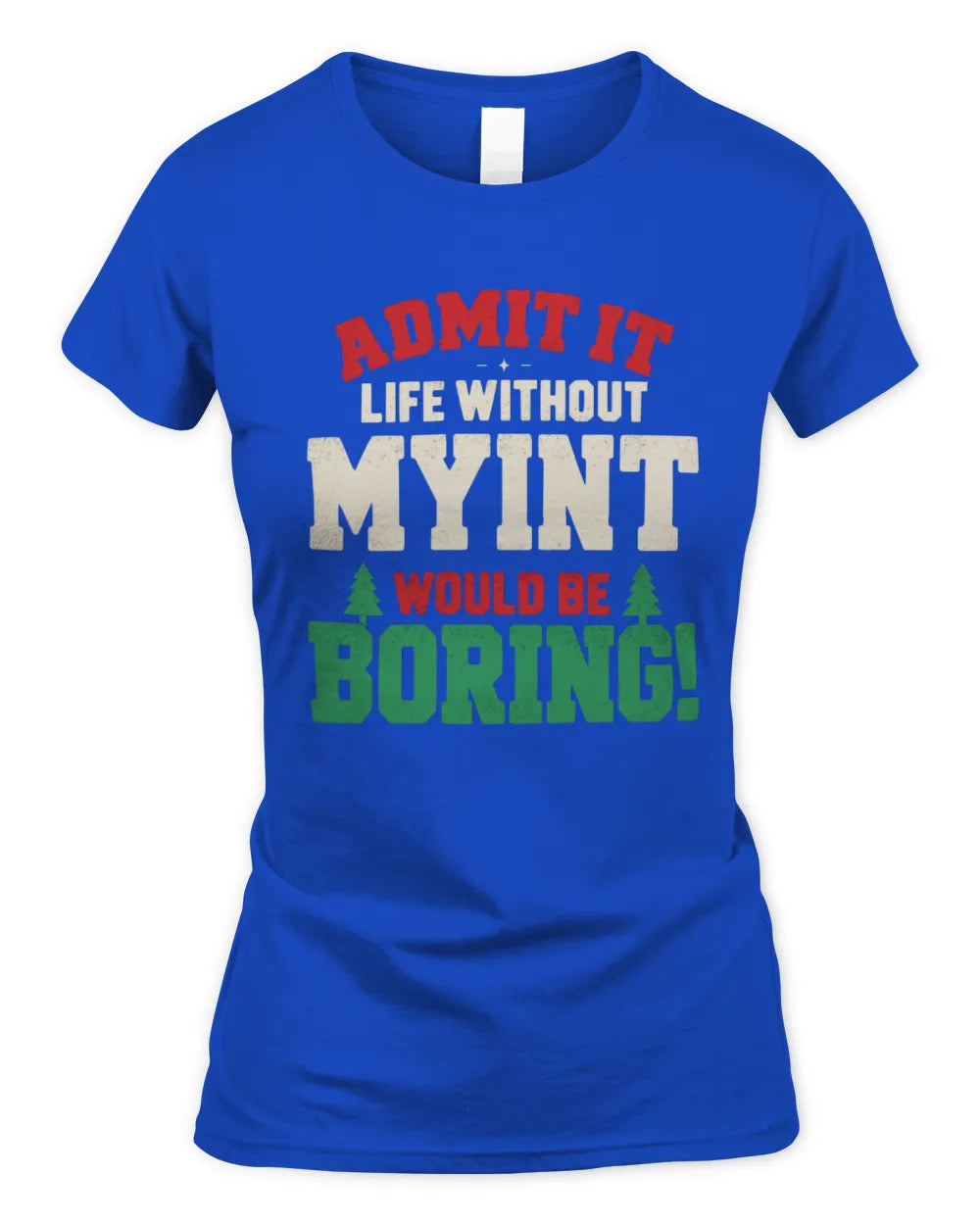 MYINT P5 TH08 Christmas T-Shirt – “Life Without NAME Would Be Boring” - Women's Standard T-Shirt - Royal