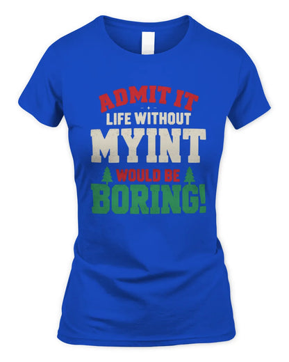 MYINT P5 TH08 Christmas T-Shirt – “Life Without NAME Would Be Boring” - Women's Standard T-Shirt - Royal