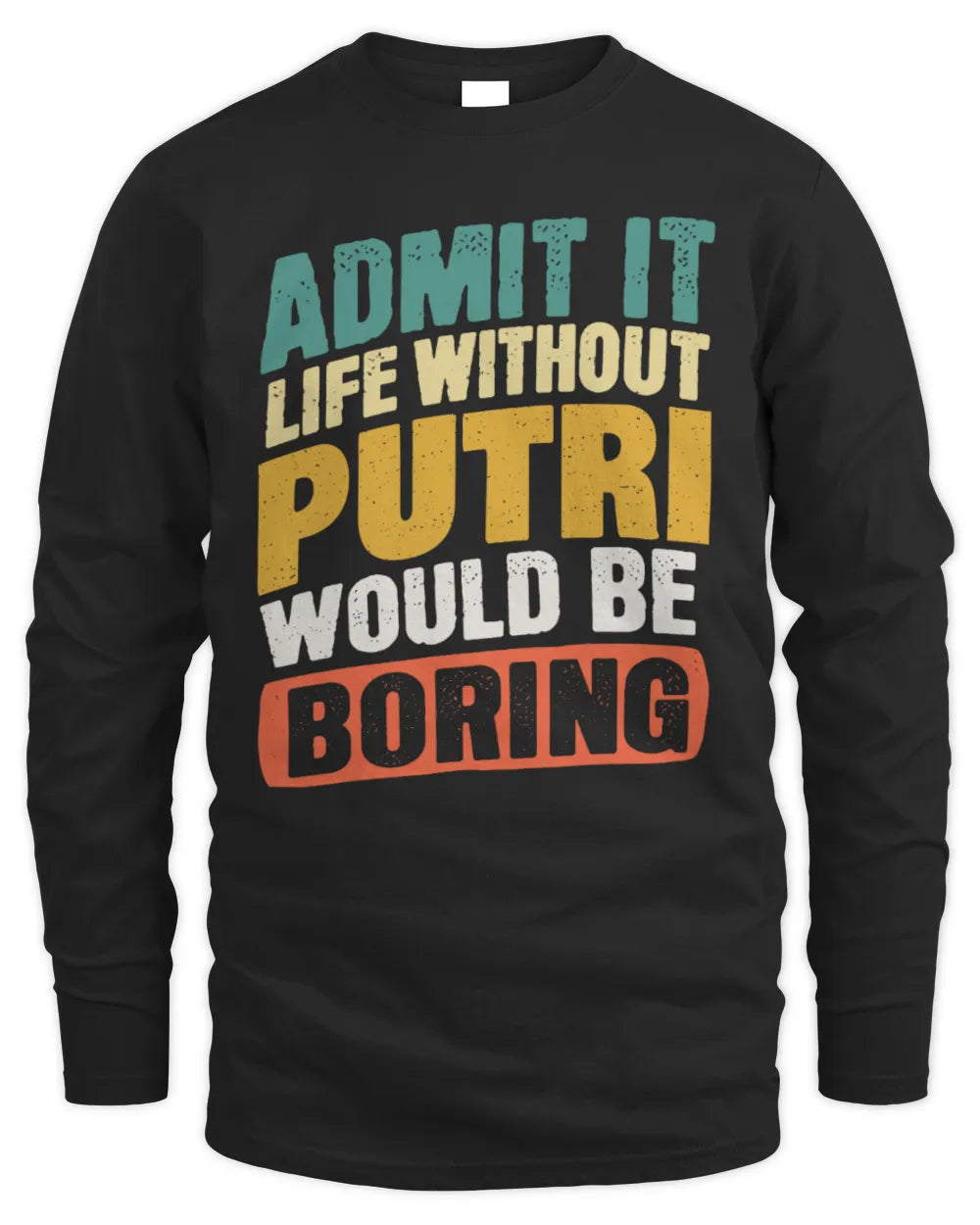 PUTRI TP88-K4-229
Personalized Funny Quote Apparel “Life Without NAME Would Be Boring” - Men's Long Sleeved T-Shirt - Black
