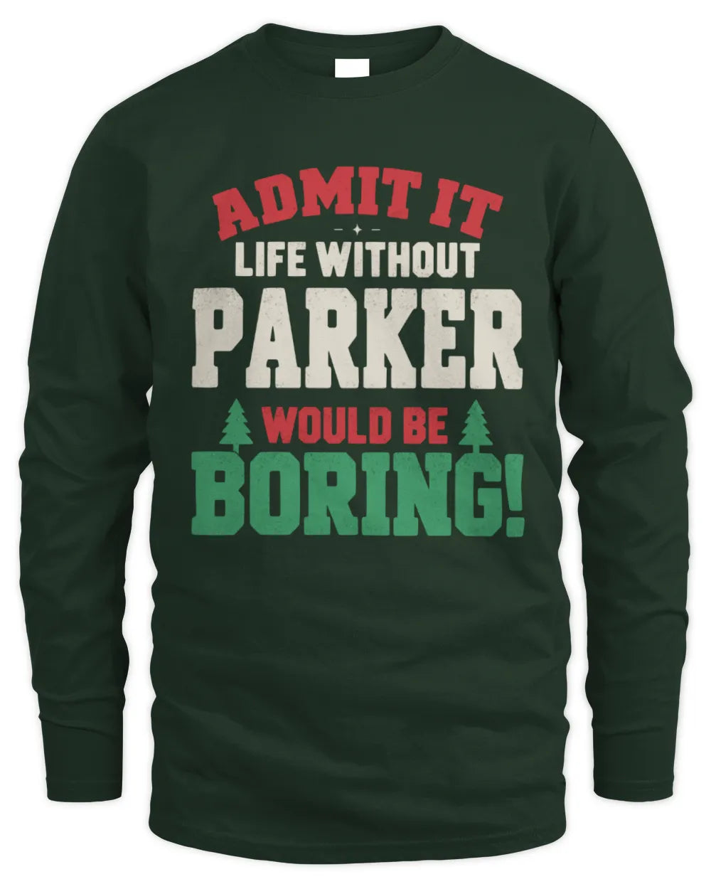 PARKER P5 TH08 Christmas T-Shirt – “Life Without NAME Would Be Boring” - Men's Long Sleeved T-Shirt - Forest Green