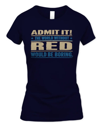 RED TP68-K2-968 – Personalized Funny Quote Apparel “The World Without NAME Would Be Boring” - Women's Standard T-Shirt - Navy