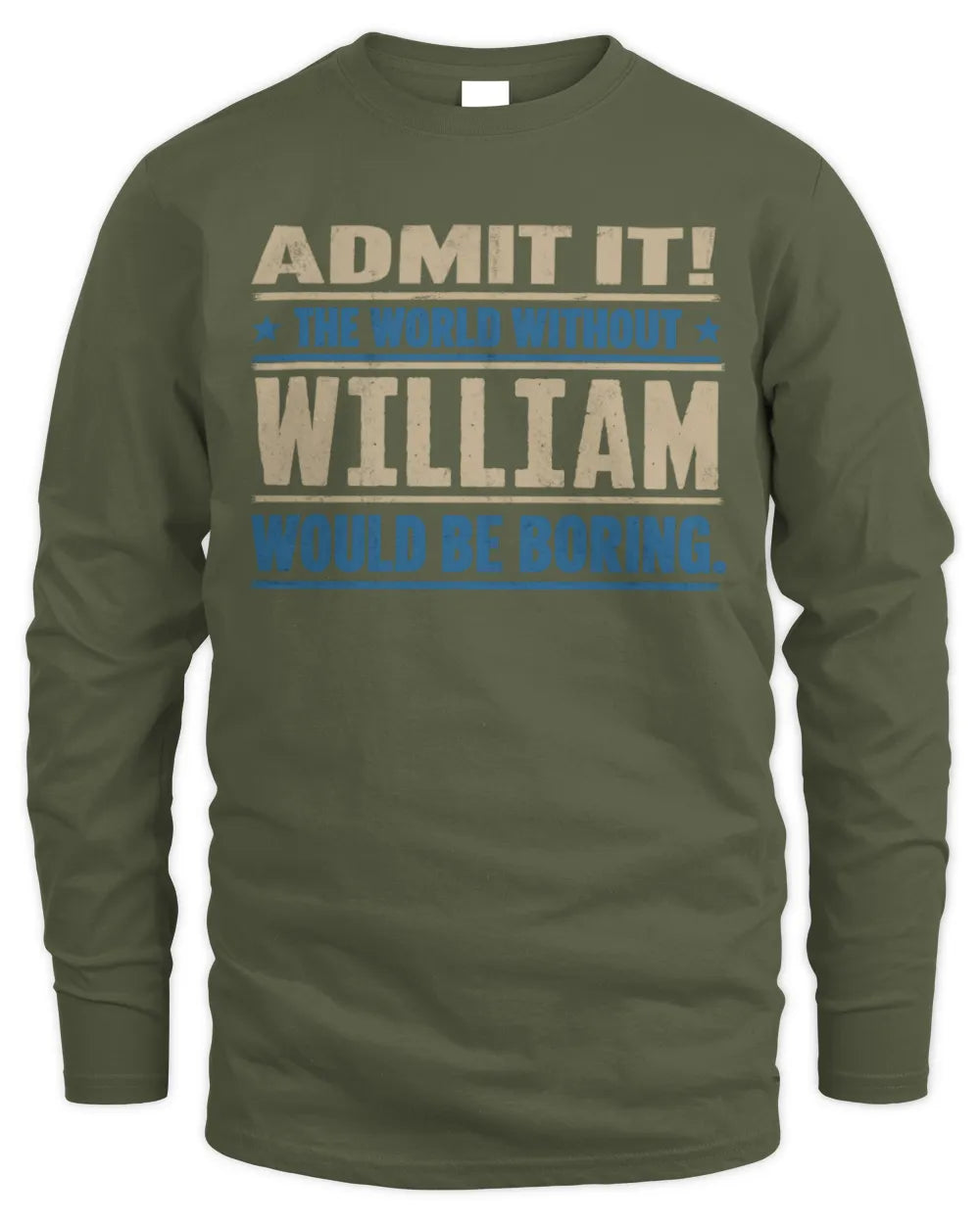 WILLIAM TP68-K2-968 – Personalized Funny Quote Apparel “The World Without NAME Would Be Boring” - Men's Long Sleeved T-Shirt - Military Green