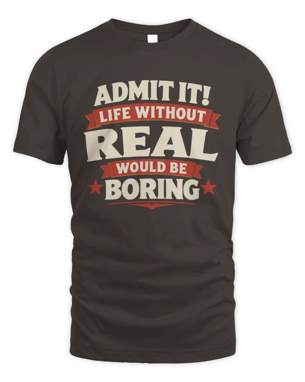 REAL P4 KT003 Personalized Funny Quote Apparel “Life Without NAME Would Be Boring” - Unisex Standard T-Shirt - Dark Chocolate