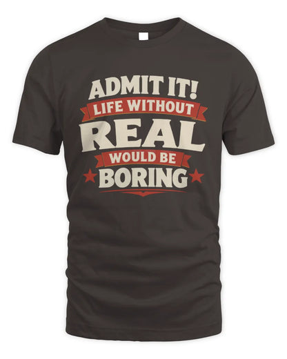 REAL P4 KT003 Personalized Funny Quote Apparel “Life Without NAME Would Be Boring” - Unisex Standard T-Shirt - Dark Chocolate