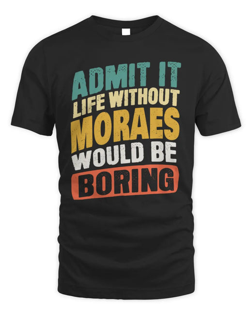 MORAES TP88-K4-229
Personalized Funny Quote Apparel “Life Without NAME Would Be Boring”