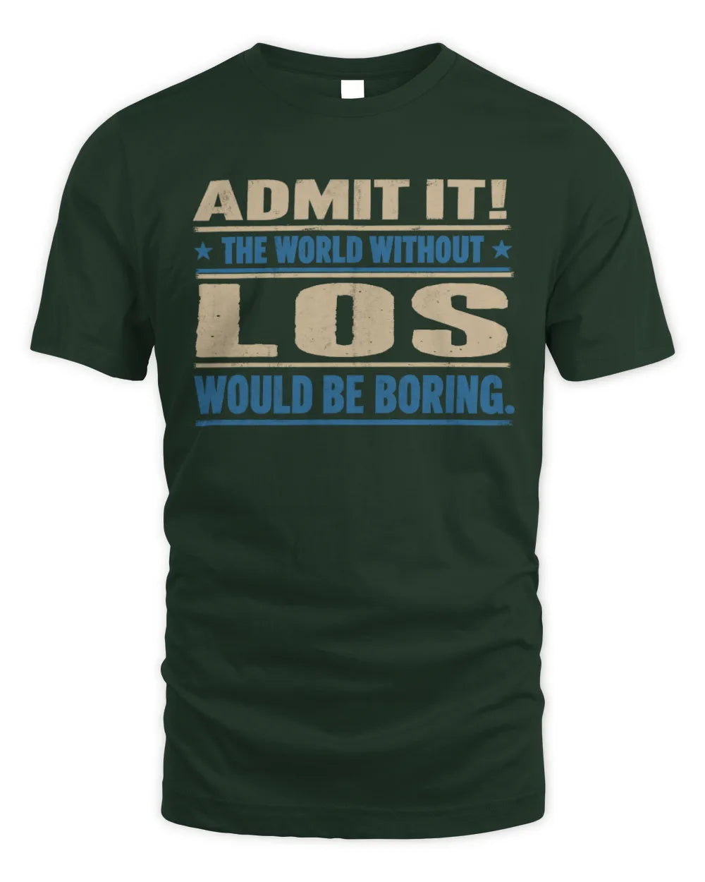 LOS TP68-K2-968 – Personalized Funny Quote Apparel “The World Without NAME Would Be Boring” - Unisex Standard T-Shirt - Forest Green