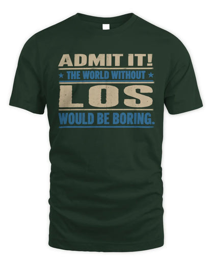LOS TP68-K2-968 – Personalized Funny Quote Apparel “The World Without NAME Would Be Boring” - Unisex Standard T-Shirt - Forest Green