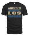 LOS TP68-K2-968 – Personalized Funny Quote Apparel “The World Without NAME Would Be Boring”