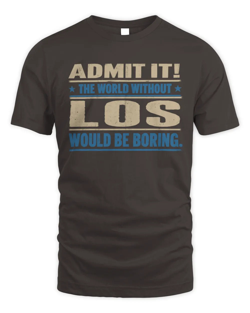 LOS TP68-K2-968 – Personalized Funny Quote Apparel “The World Without NAME Would Be Boring” - Unisex Standard T-Shirt - Dark Chocolate