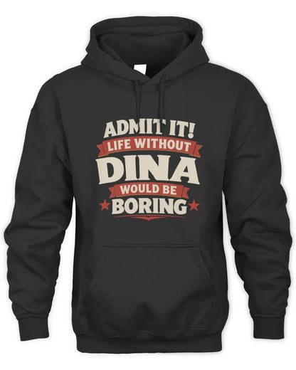 DINA P4 KT003 Personalized Funny Quote Apparel “Life Without NAME Would Be Boring” - Unisex Hoodie - Black