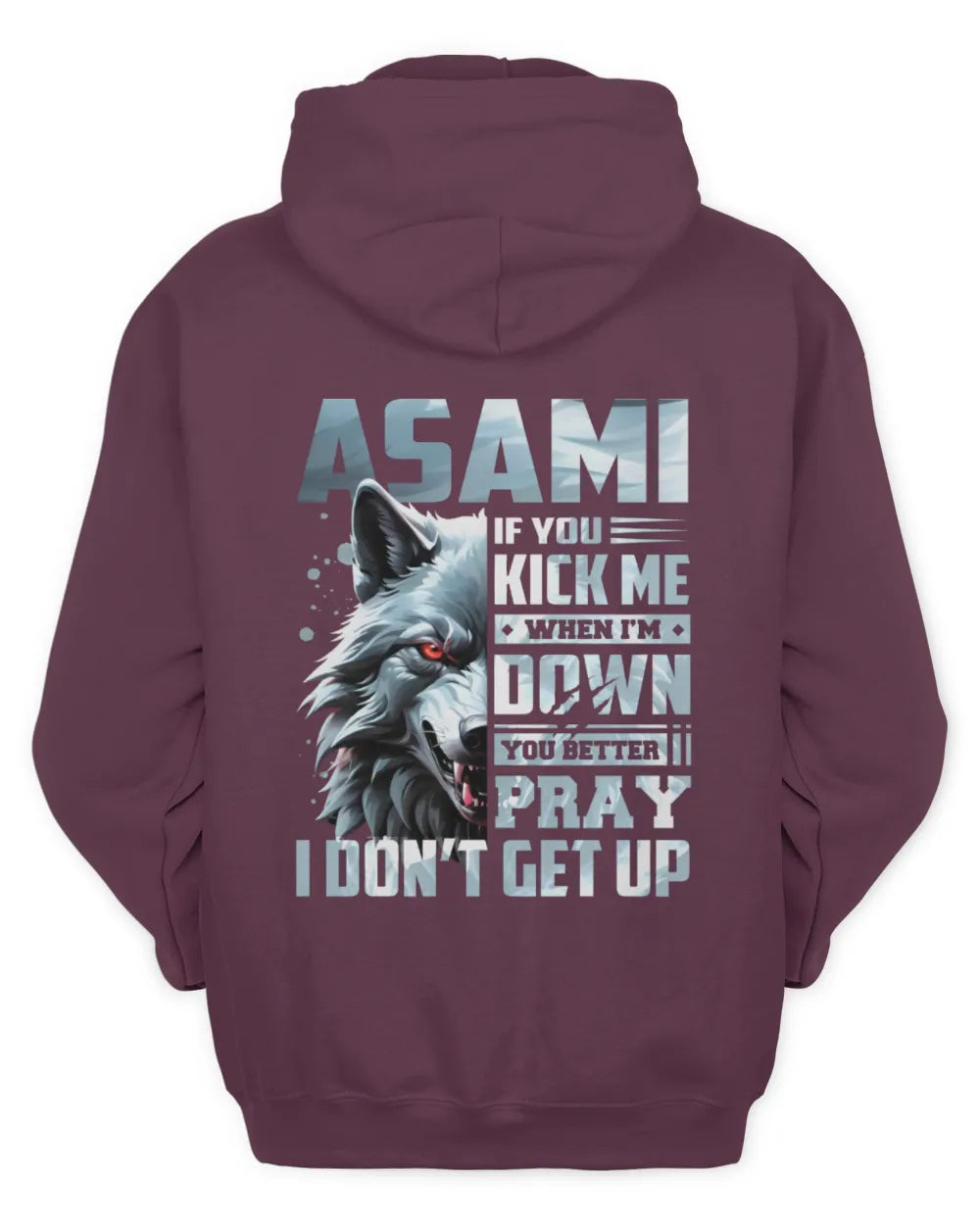 ASAMI AP62-K4-666 - Personalized Fierce Wolf Quote Apparel “If You Kick Me When I’m Down, You Better Pray I Don’t Get Up” - Unisex Hoodie - Maroon