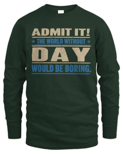 DAY TP68-K2-968 – Personalized Funny Quote Apparel “The World Without NAME Would Be Boring” - Men's Long Sleeved T-Shirt - Forest Green