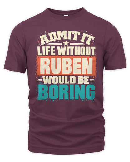 RUBEN P02-TH11-226 Personalized Admit It Life Without [Name] Would Be Boring T-Shirt - Custom Name Funny Gift - Unisex Standard T-Shirt - Maroon