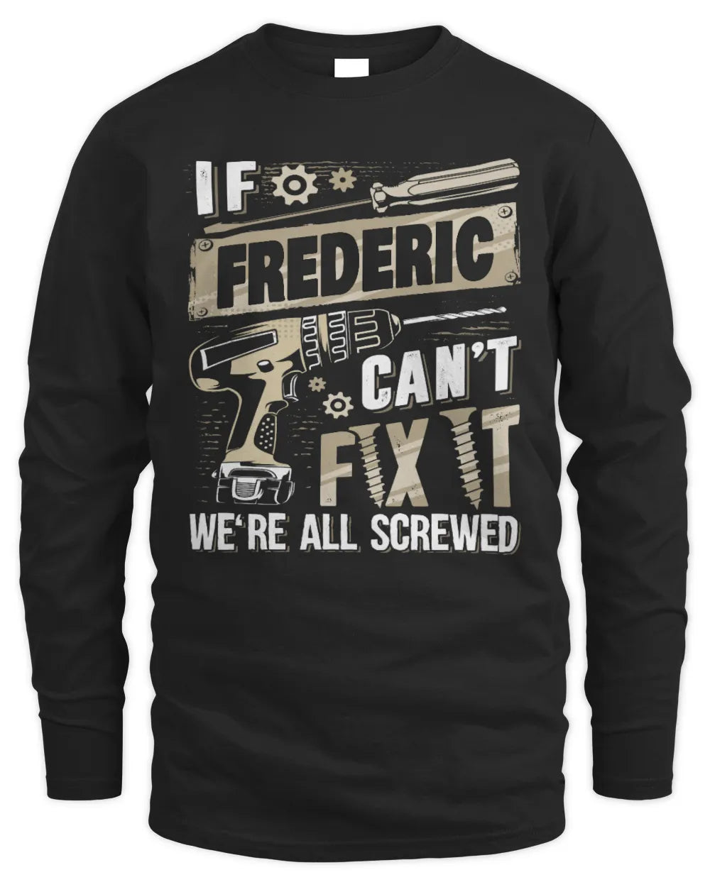 FREDERIC TX03 P02 - Personalized Handyman Mechanic Shirt “If NAME Can’t Fix It, We’re All Screwed” - Men's Long Sleeved T-Shirt - Black