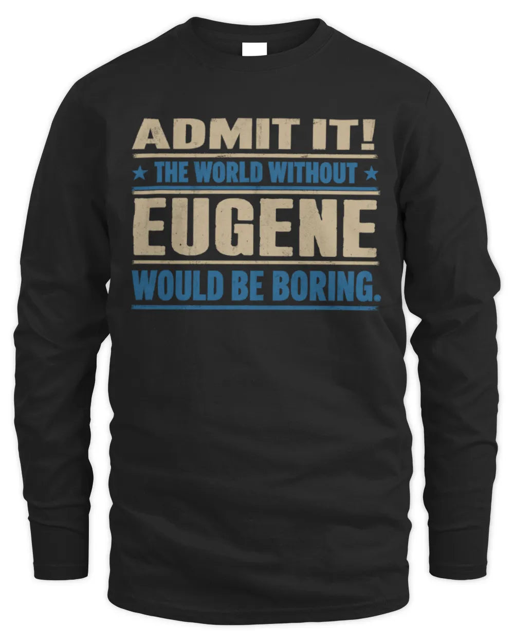 EUGENE TP68-K2-968 – Personalized Funny Quote Apparel “The World Without NAME Would Be Boring” - Men's Long Sleeved T-Shirt - Black