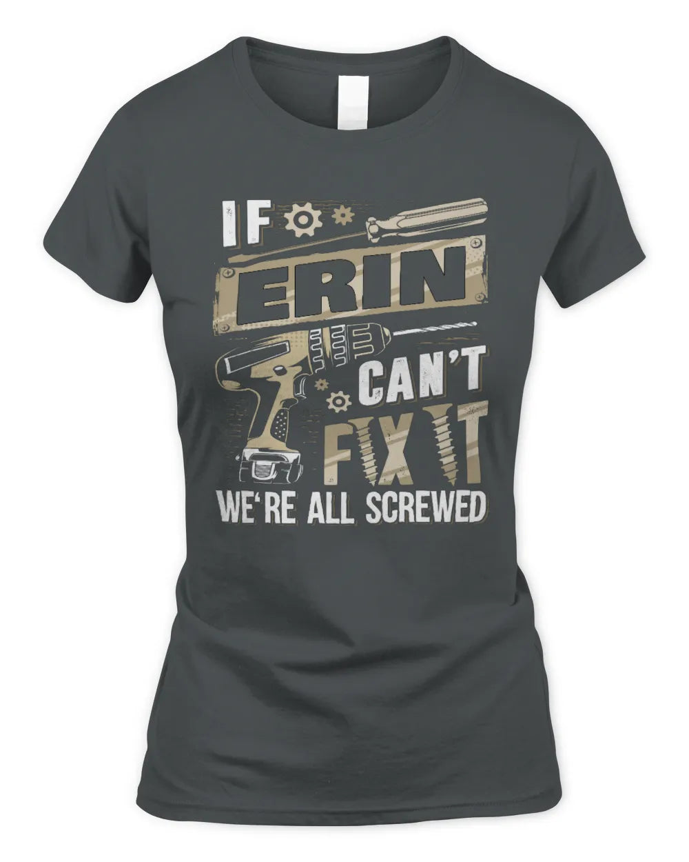 ERIN TX03 P02 - Personalized Handyman Mechanic Shirt “If NAME Can’t Fix It, We’re All Screwed” - Women's Standard T-Shirt - Charcoal