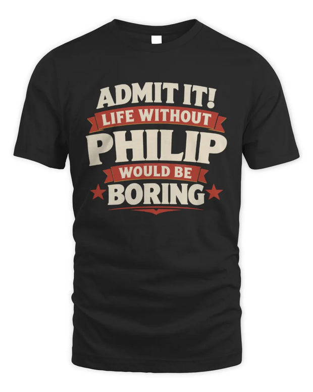PHILIP P4 KT003 Personalized Funny Quote Apparel “Life Without NAME Would Be Boring”