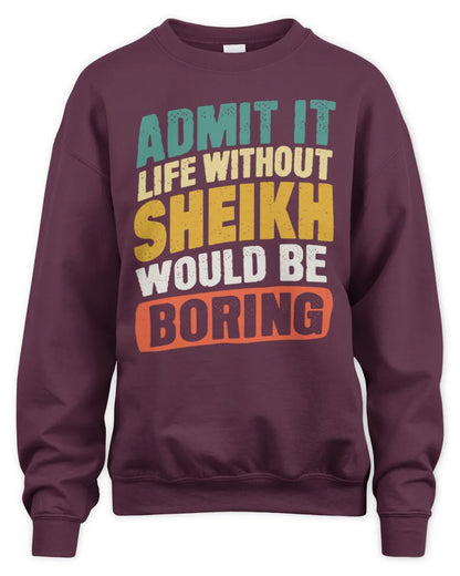 SHEIKH TP88-K4-229
Personalized Funny Quote Apparel “Life Without NAME Would Be Boring” - Unisex Sweatshirt - Maroon
