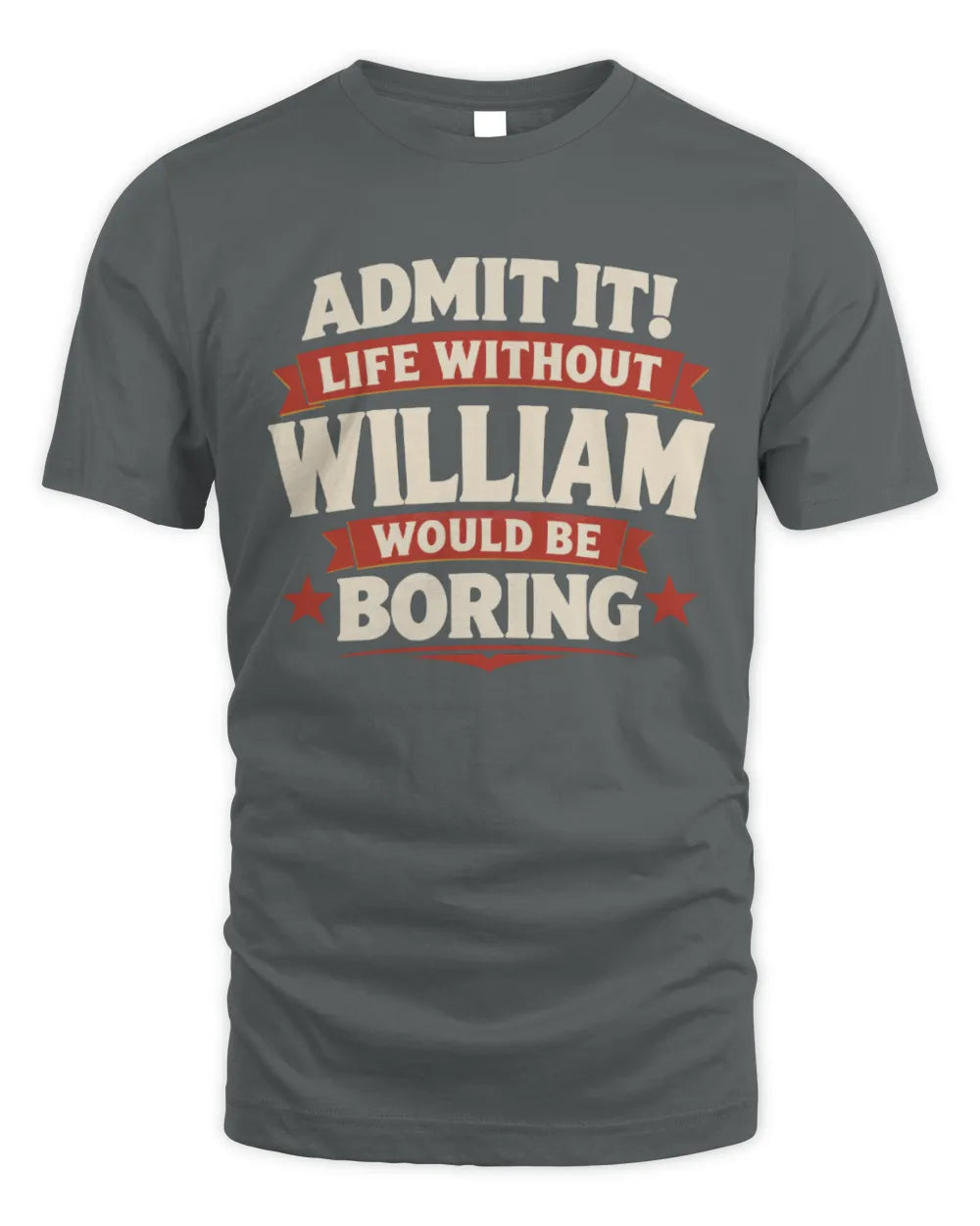 WILLIAM P4 KT003 Personalized Funny Quote Apparel “Life Without NAME Would Be Boring” - Unisex Standard T-Shirt - Charcoal