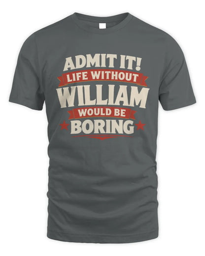 WILLIAM P4 KT003 Personalized Funny Quote Apparel “Life Without NAME Would Be Boring” - Unisex Standard T-Shirt - Charcoal