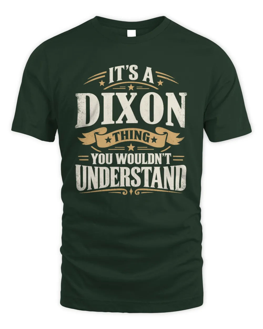 DIXON P08 TH51 - Personalized “It’s a/an [NAME] Thing – You Wouldn’t Understand” Shirt - Unisex Standard T-Shirt - Forest Green