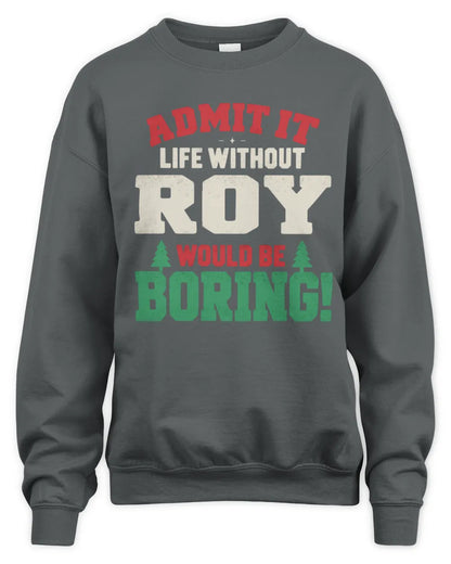 ROY P5 TH08 Christmas T-Shirt – “Life Without NAME Would Be Boring” - Unisex Sweatshirt - Charcoal