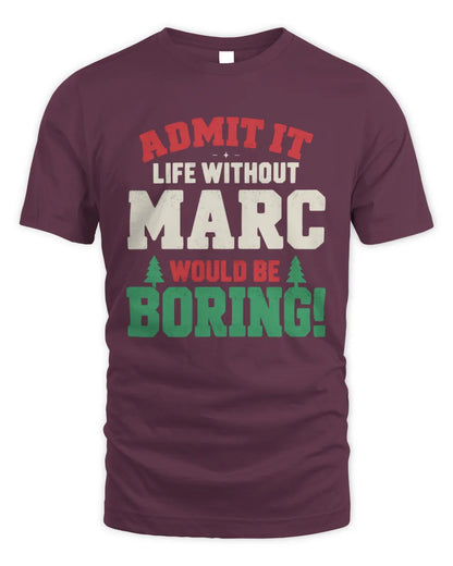 MARC P5 TH08 Christmas T-Shirt – “Life Without NAME Would Be Boring” - Unisex Standard T-Shirt - Maroon