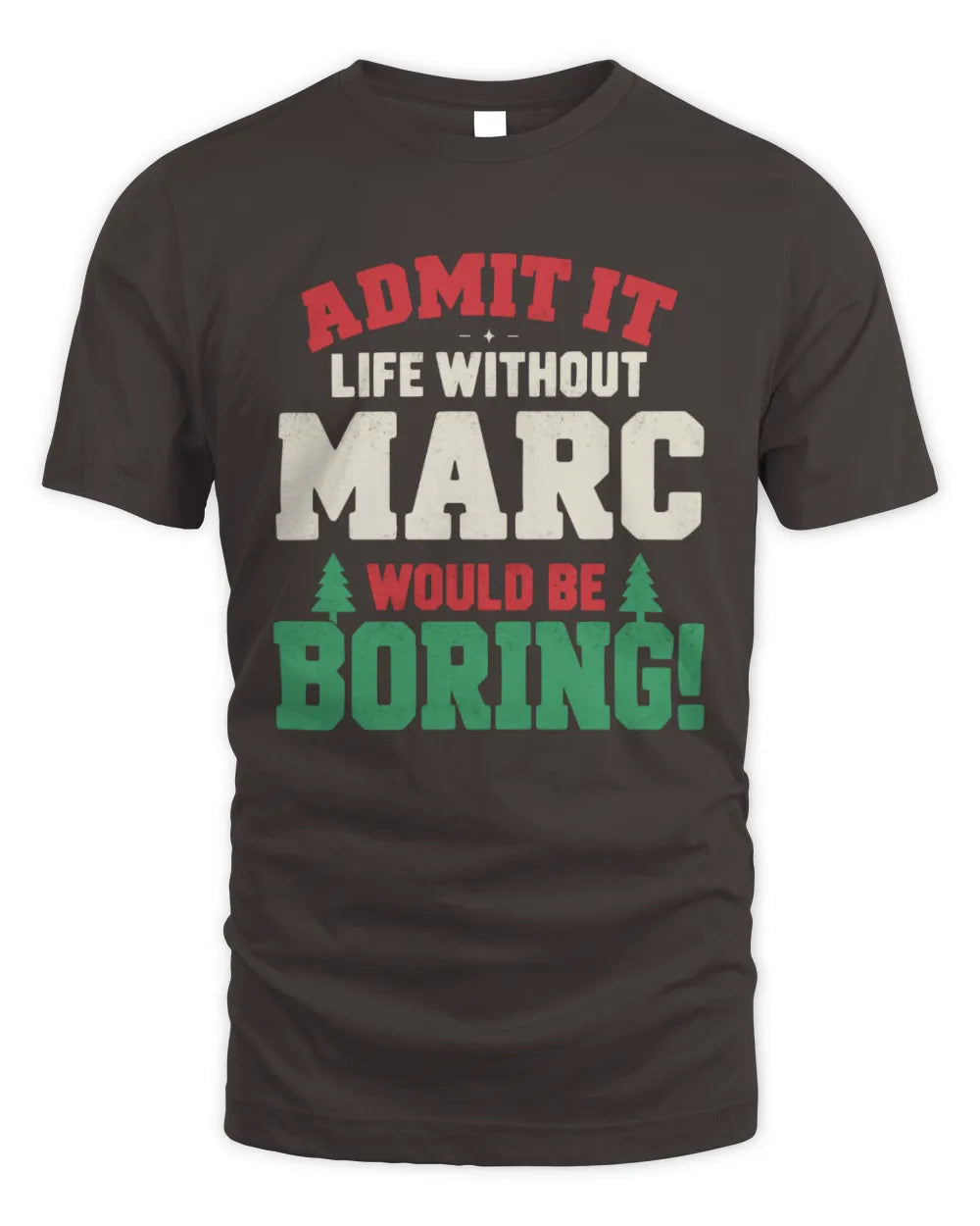 MARC P5 TH08 Christmas T-Shirt – “Life Without NAME Would Be Boring” - Unisex Standard T-Shirt - Dark Chocolate