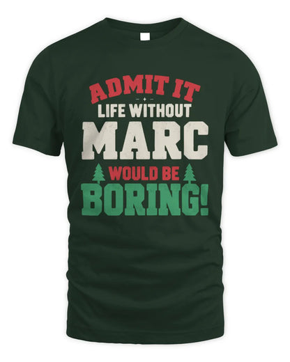MARC P5 TH08 Christmas T-Shirt – “Life Without NAME Would Be Boring” - Unisex Standard T-Shirt - Forest Green