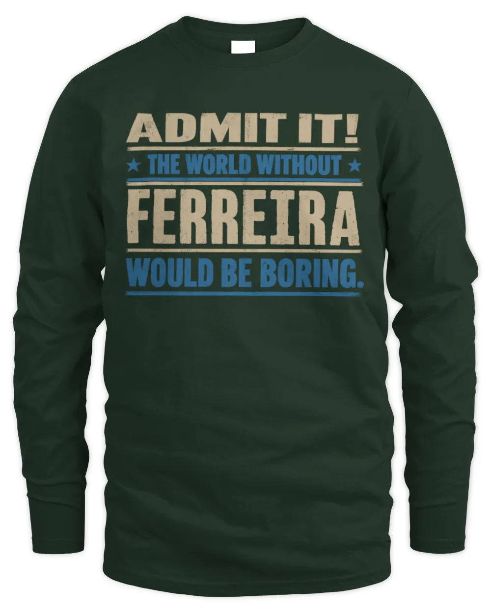 FERREIRA TP68-K2-968 – Personalized Funny Quote Apparel “The World Without NAME Would Be Boring” - Men's Long Sleeved T-Shirt - Forest Green