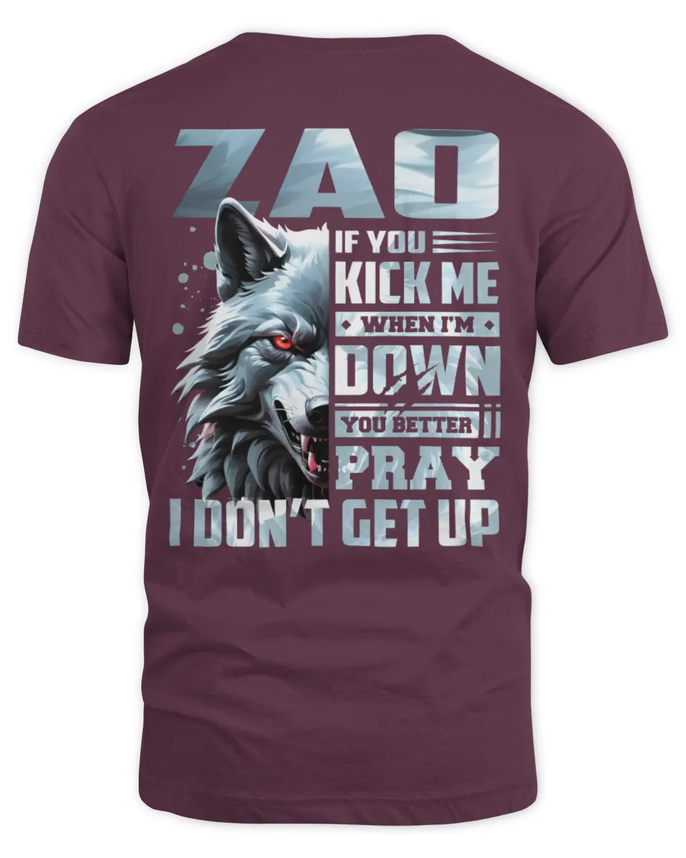 ZAO AP62-K4-666 - Personalized Fierce Wolf Quote Apparel “If You Kick Me When I’m Down, You Better Pray I Don’t Get Up” - Unisex Standard T-Shirt - Maroon
