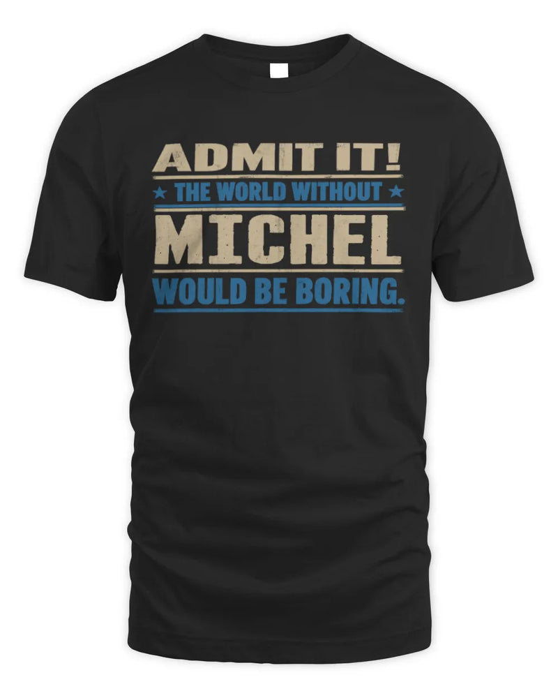 MICHEL TP68-K2-968 – Personalized Funny Quote Apparel “The World Without NAME Would Be Boring” - Unisex Standard T-Shirt - Black