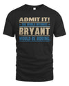 BRYANT TP68-K2-968 – Personalized Funny Quote Apparel “The World Without NAME Would Be Boring”