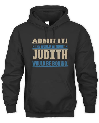 JUDITH TP68-K2-968 – Personalized Funny Quote Apparel “The World Without NAME Would Be Boring” - Unisex Hoodie - Black