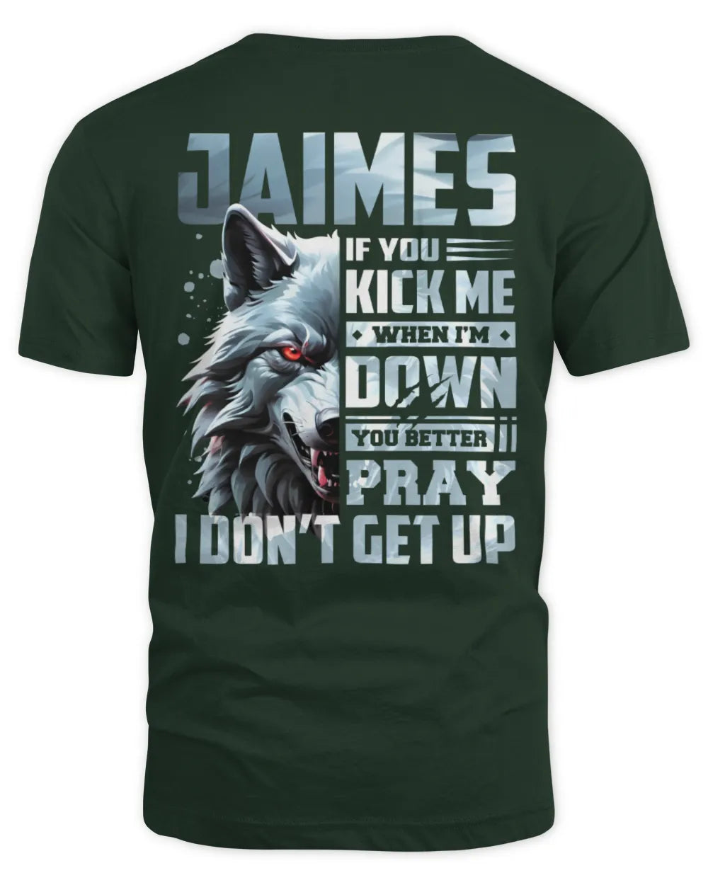 JAIMES AP62-K4-666 - Personalized Fierce Wolf Quote Apparel “If You Kick Me When I’m Down, You Better Pray I Don’t Get Up” - Unisex Standard T-Shirt - Forest Green