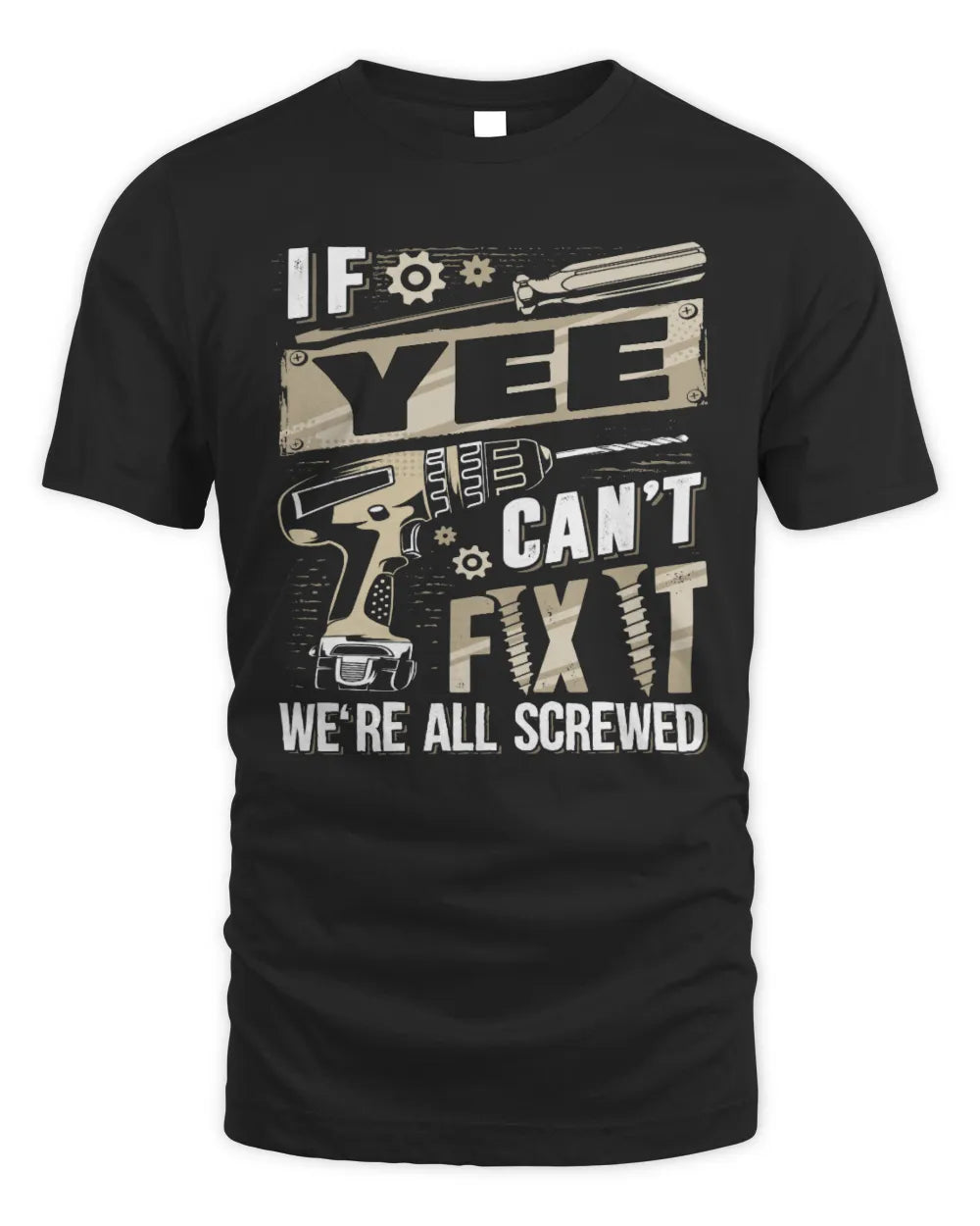 YEE TX03 P02 - Personalized Handyman Mechanic Shirt “If NAME Can’t Fix It, We’re All Screwed” - Unisex Standard T-Shirt - Black