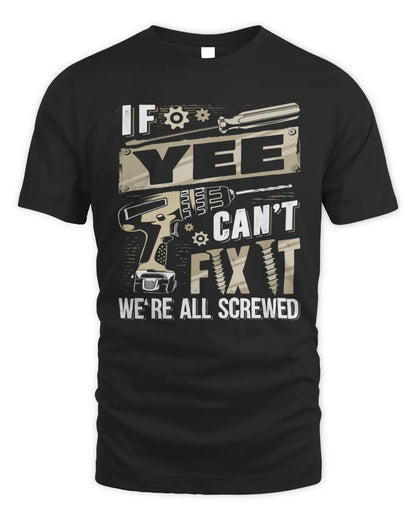 YEE TX03 P02 - Personalized Handyman Mechanic Shirt “If NAME Can’t Fix It, We’re All Screwed” - Unisex Standard T-Shirt - Black